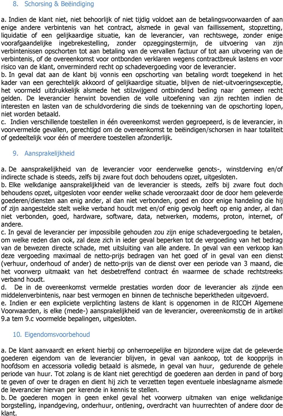 of een gelijkaardige situatie, kan de leverancier, van rechtswege, zonder enige voorafgaandelijke ingebrekestelling, zonder opzeggingstermijn, de uitvoering van zijn verbintenissen opschorten tot aan