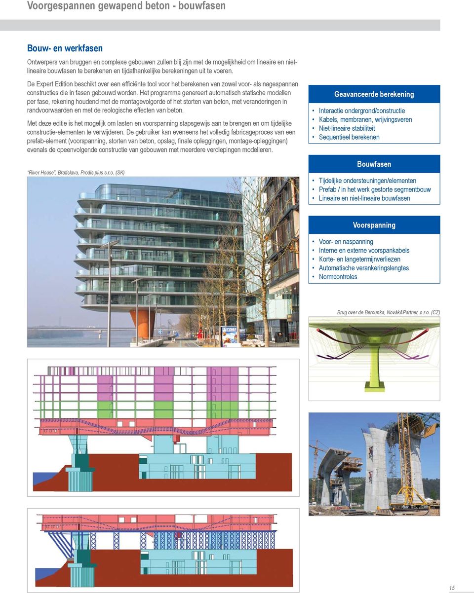 Het programma genereert automatisch statische modellen per fase, rekening houdend met de montagevolgorde of het storten van beton, met veranderingen in randvoorwaarden en met de reologische effecten