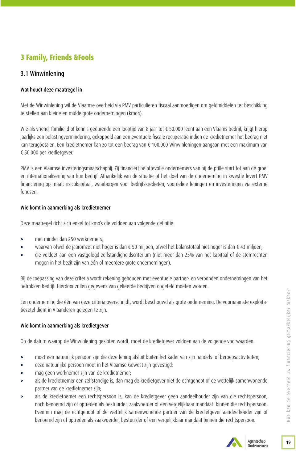 ondernemingen (kmo s). Wie als vriend, familielid of kennis gedurende een looptijd van 8 jaar tot 50.