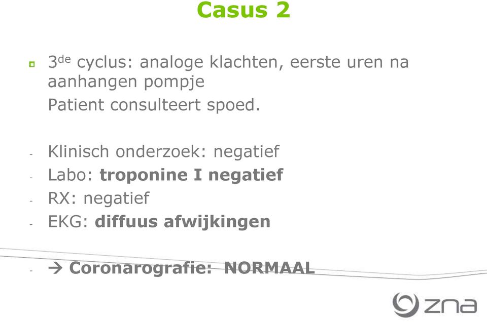 - Klinisch onderzoek: negatief - Labo: troponine I