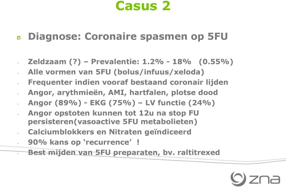 arythmieën, AMI, hartfalen, plotse dood - Angor (89%) - EKG (75%) LV functie (24%) - Angor opstoten kunnen tot 12u na