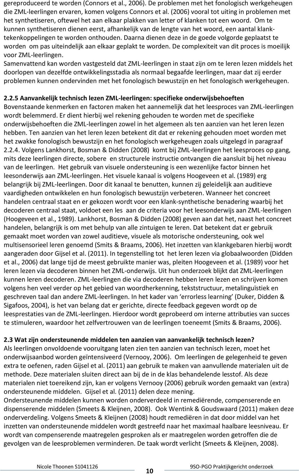 Om te kunnen synthetiseren dienen eerst, afhankelijk van de lengte van het woord, een aantal klanktekenkoppelingen te worden onthouden.