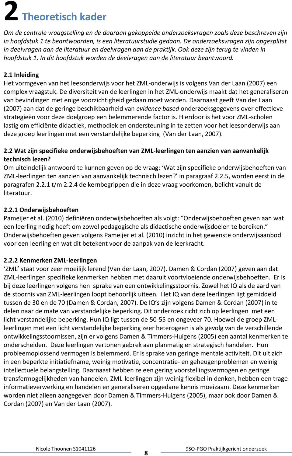 In dit hoofdstuk worden de deelvragen aan de literatuur beantwoord. 2.1 Inleiding Het vormgeven van het leesonderwijs voor het ZML-onderwijs is volgens Van der Laan (2007) een complex vraagstuk.