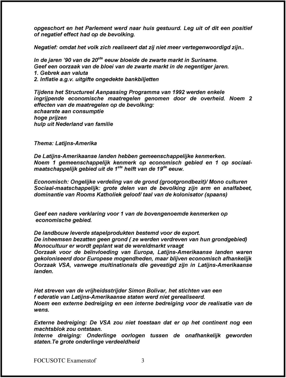 Geef een oorzaak van de bloei van de zwarte markt in de negentiger jaren. 1. Gebrek aan valuta 2. Inflatie a.g.v. uitgifte ongedekte bankbiljetten Tijdens het Structureel Aanpassing Programma van 1992 werden enkele ingrijpende economische maatregelen genomen door de overheid.