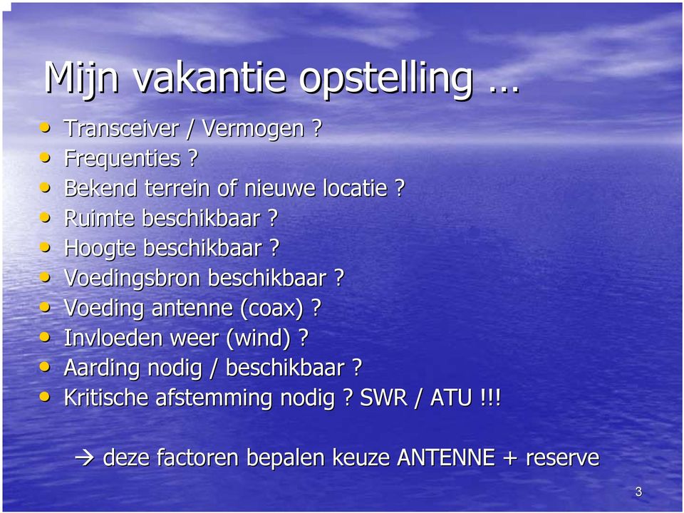 Voedingsbron beschikbaar? Voeding antenne (coax)? Invloeden weer (wind)?