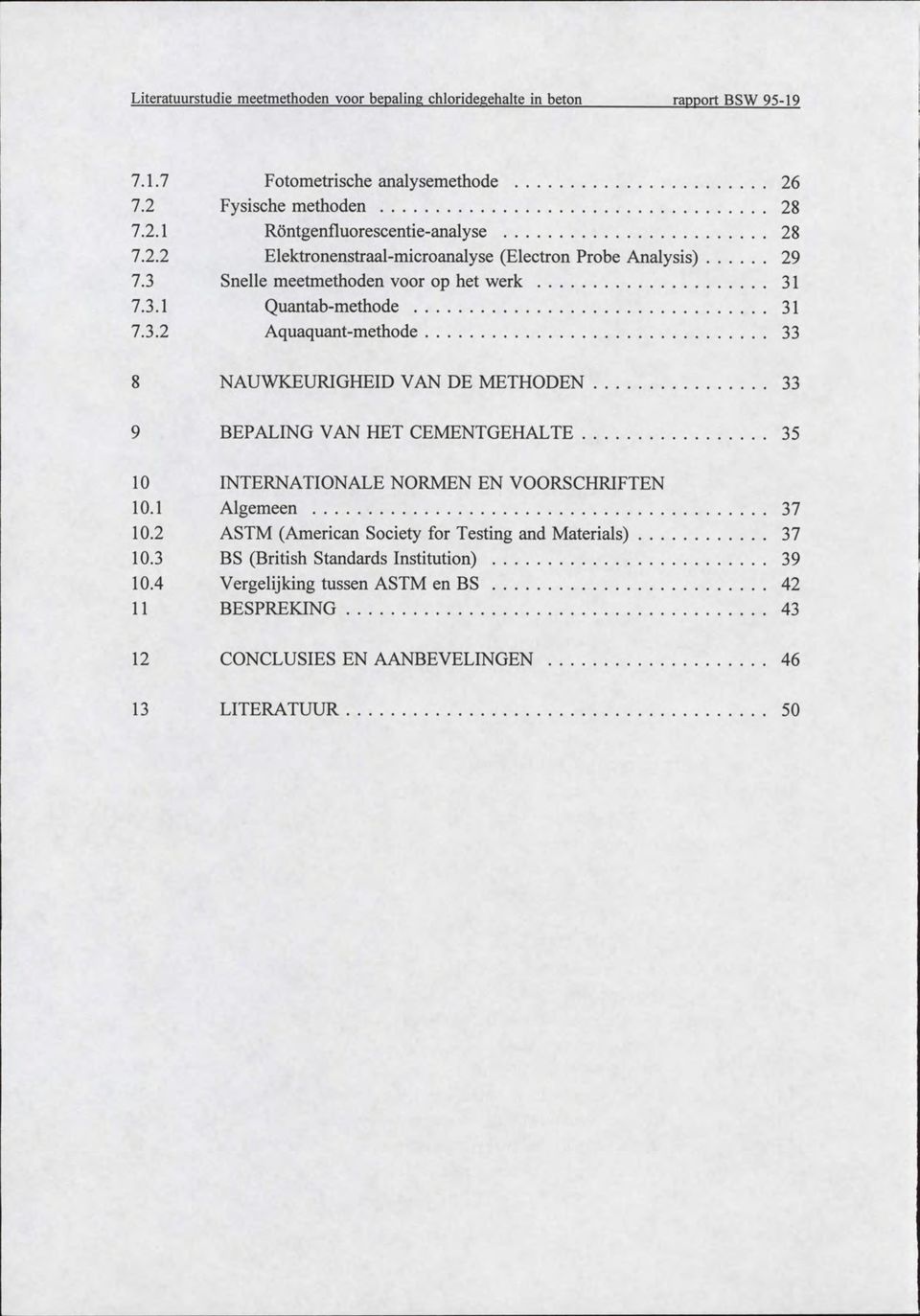 1 Algemeen 37 10.2 ASTM (American Society for Testing and Materials) 37 10.3 BS (British Standards Institution) 39 10.