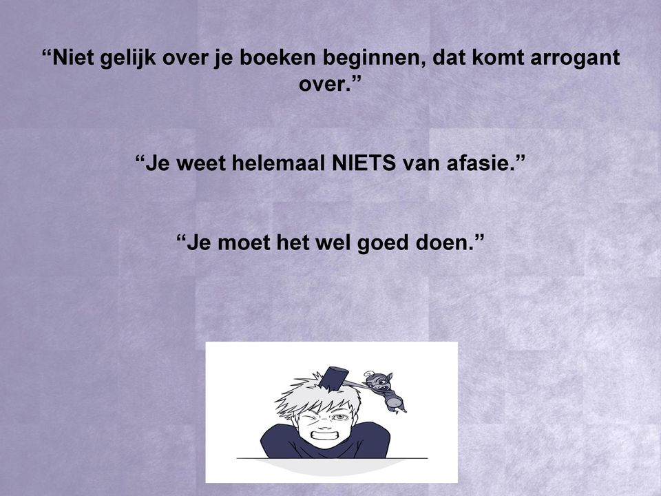 over. Je weet helemaal NIETS