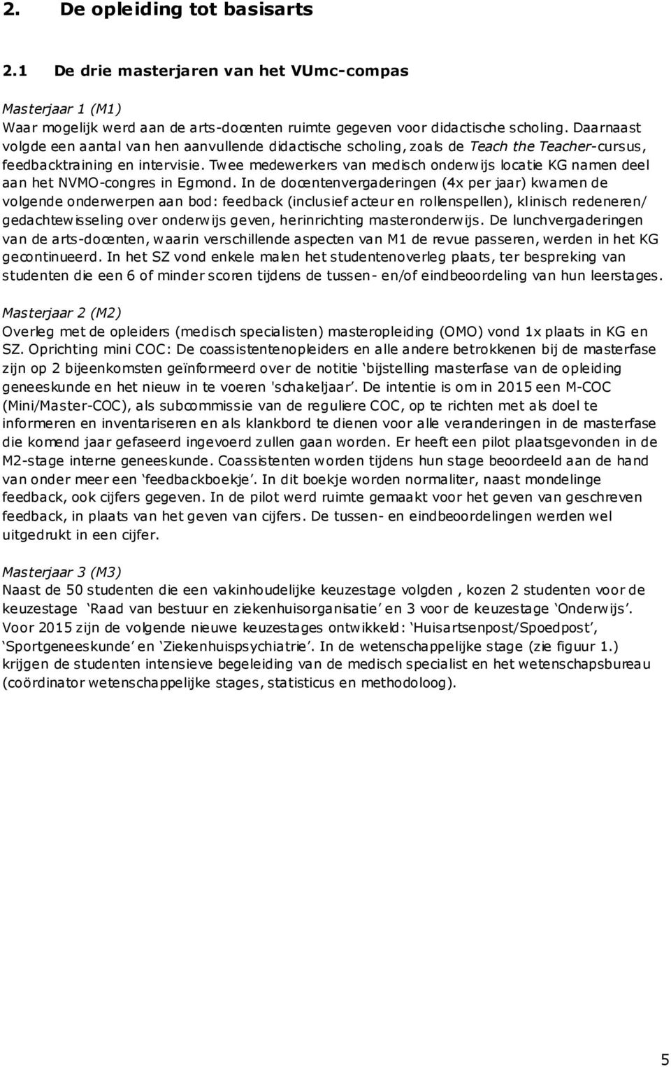 Twee medewerkers van medisch onderwijs locatie KG namen deel aan het NVMO-congres in Egmond.