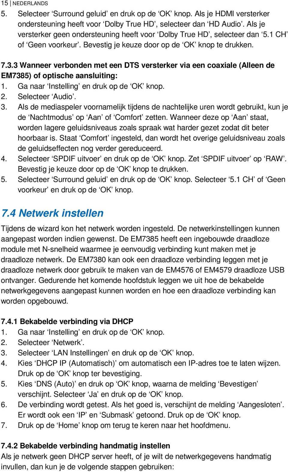 3 Wanneer verbonden met een DTS versterker via een coaxiale (Alleen de EM7385) of optische aansluiting: 1. Ga naar Instelling en druk op de OK knop. 2. Selecteer Audio. 3.