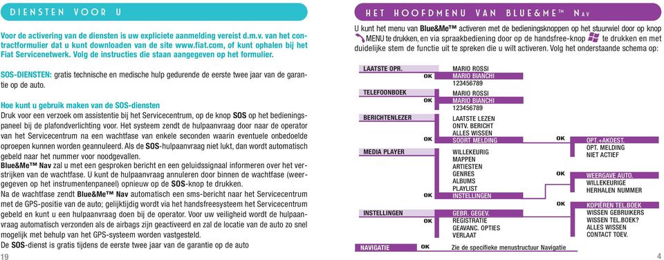 SOS-DIENSTEN: gratis technische en medische hulp gedurende de eerste twee jaar van de garantie op de auto.