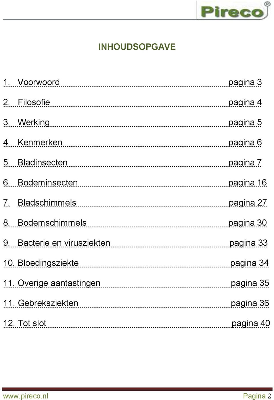 Bladschimmels pagina 27 8. Bodemschimmels pagina 30 9. Bacterie en virusziekten pagina 33 10.