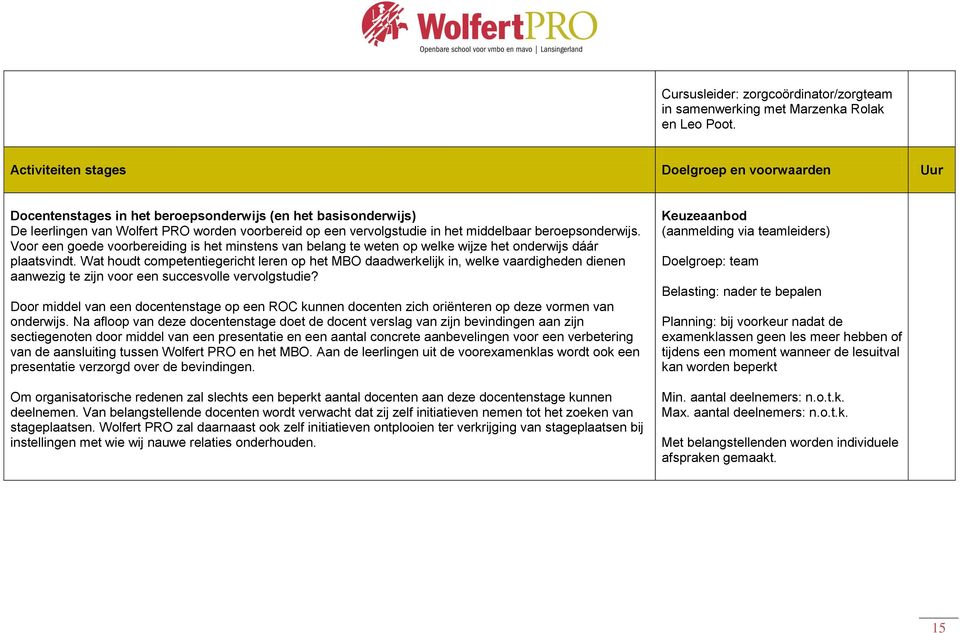 beroepsonderwijs. Voor een goede voorbereiding is het minstens van belang te weten op welke wijze het onderwijs dáár plaatsvindt.