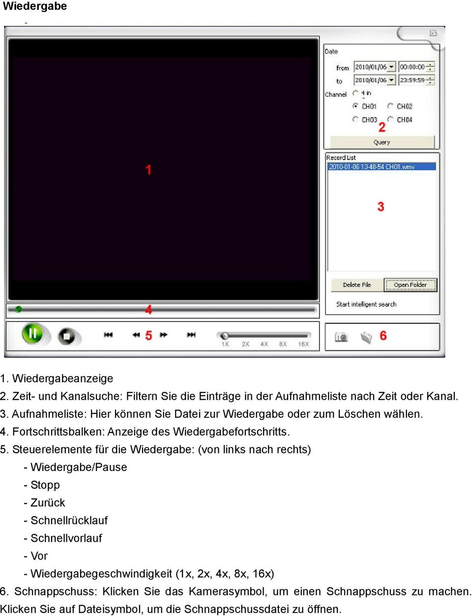 Steuerelemente für die Wiedergabe: (von links nach rechts) - Wiedergabe/Pause - Stopp - Zurück - Schnellrücklauf - Schnellvorlauf - Vor -