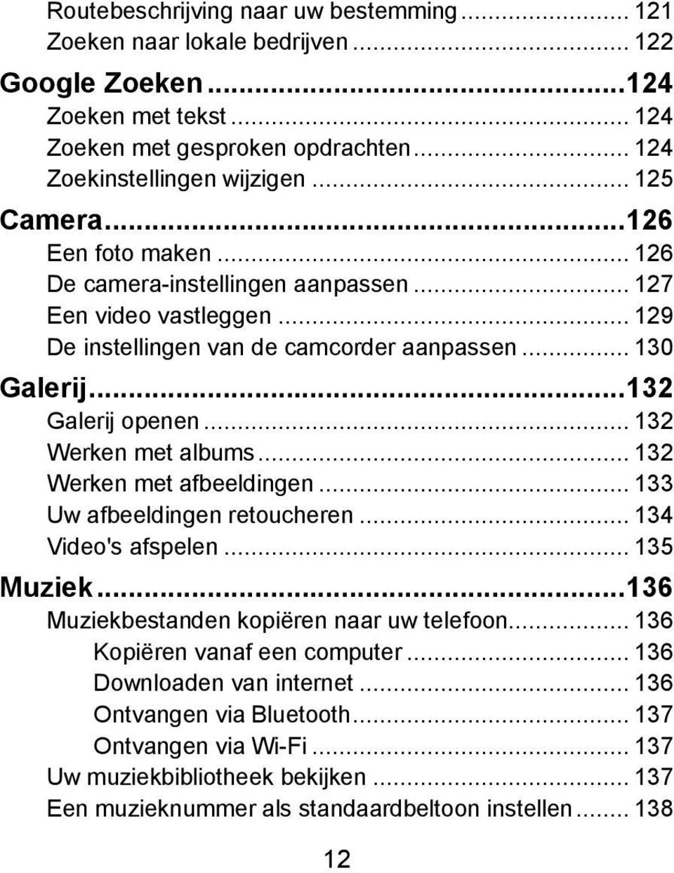 .. 132 Werken met albums... 132 Werken met afbeeldingen... 133 Uw afbeeldingen retoucheren... 134 Video's afspelen... 135 Muziek... 136 Muziekbestanden kopiëren naar uw telefoon.