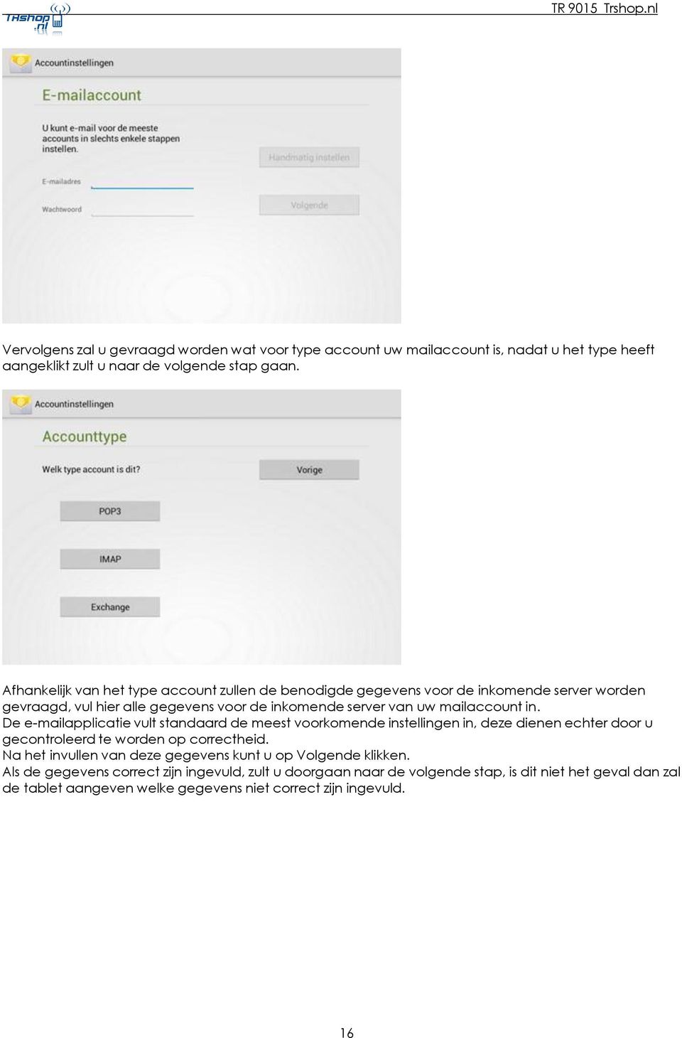 in. De e-mailapplicatie vult standaard de meest voorkomende instellingen in, deze dienen echter door u gecontroleerd te worden op correctheid.