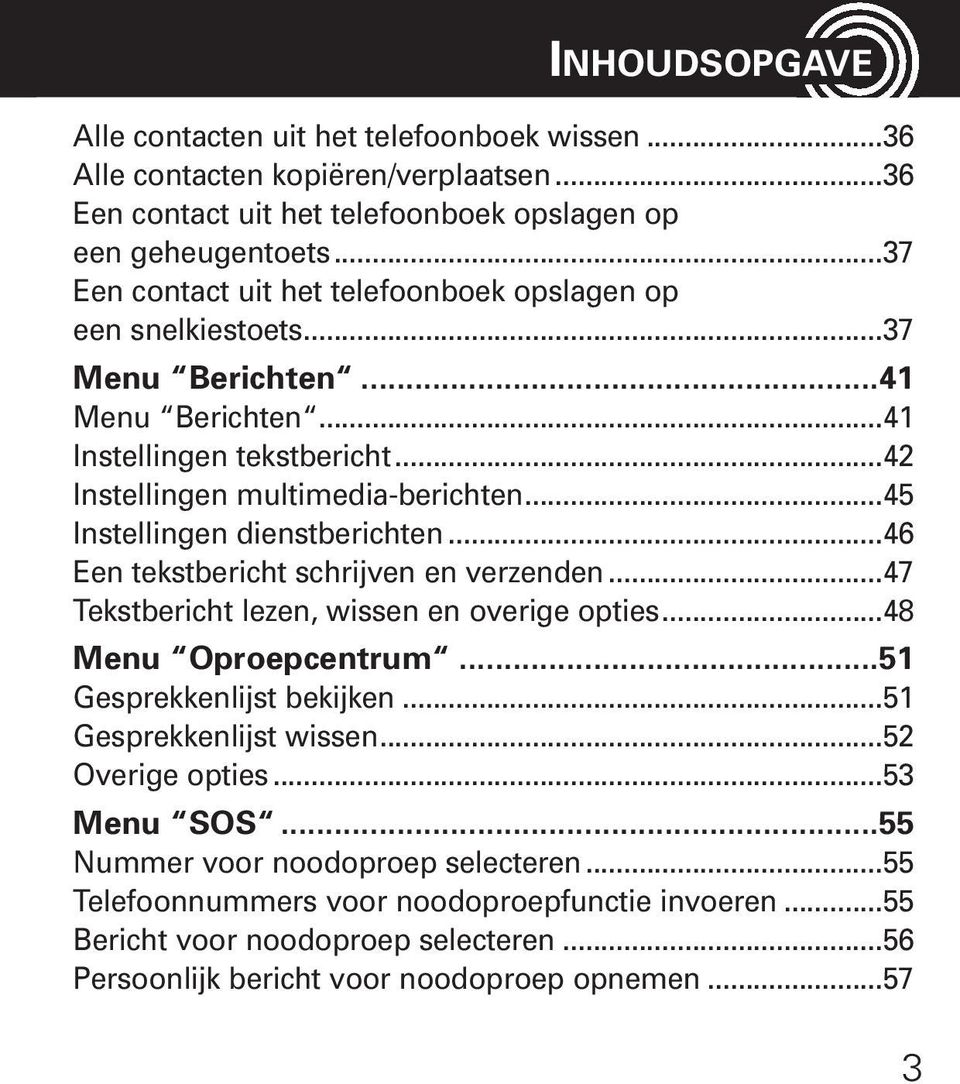 ..45 Instellingen dienstberichten...46 Een tekstbericht schrijven en verzenden...47 Tekstbericht lezen, wissen en overige opties...48 Menu Oproepcentrum...51 Gesprekkenlijst bekijken.