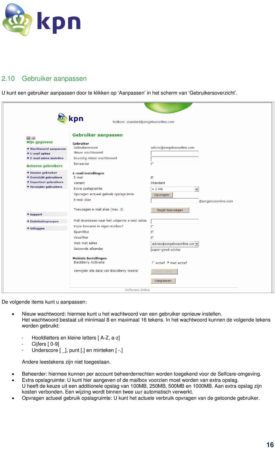 In het wachtwoord kunnen de volgende tekens worden gebruikt: - Hoofdletters en kleine letters [ A-Z, a-z] - Cijfers [ 0-9] - Underscore [ _], punt [.] en minteken [ -.