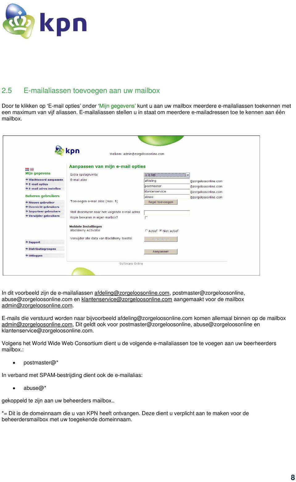 com, postmaster@zorgeloosonline, abuse@zorgeloosonline.com en klantenservice@zorgeloosonline.com aangemaakt voor de mailbox admin@zorgeloosonline.com. E-mails die verstuurd worden naar bijvoorbeeld afdeling@zorgeloosonline.