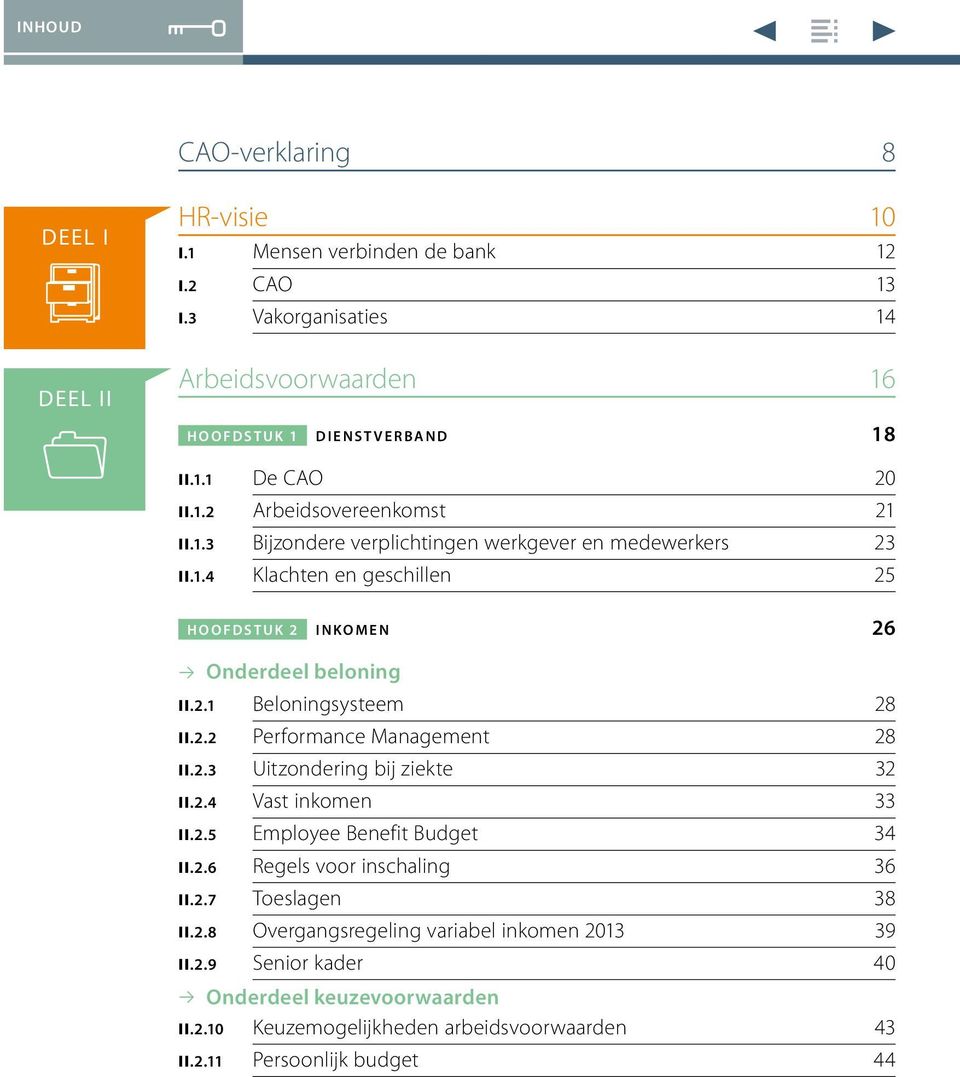 2.2 Performance Management 28 II.2.3 Uitzondering bij ziekte 32 II.2.4 Vast inkomen 33 II.2.5 Employee Benefit Budget 34 II.2.6 Regels voor inschaling 36 II.2.7 Toeslagen 38 II.2.8 Overgangsregeling variabel inkomen 2013 39 II.