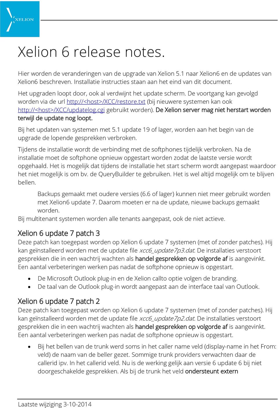 cgi gebruikt worden). De Xelion server mag niet herstart worden terwijl de update nog loopt. Bij het updaten van systemen met 5.