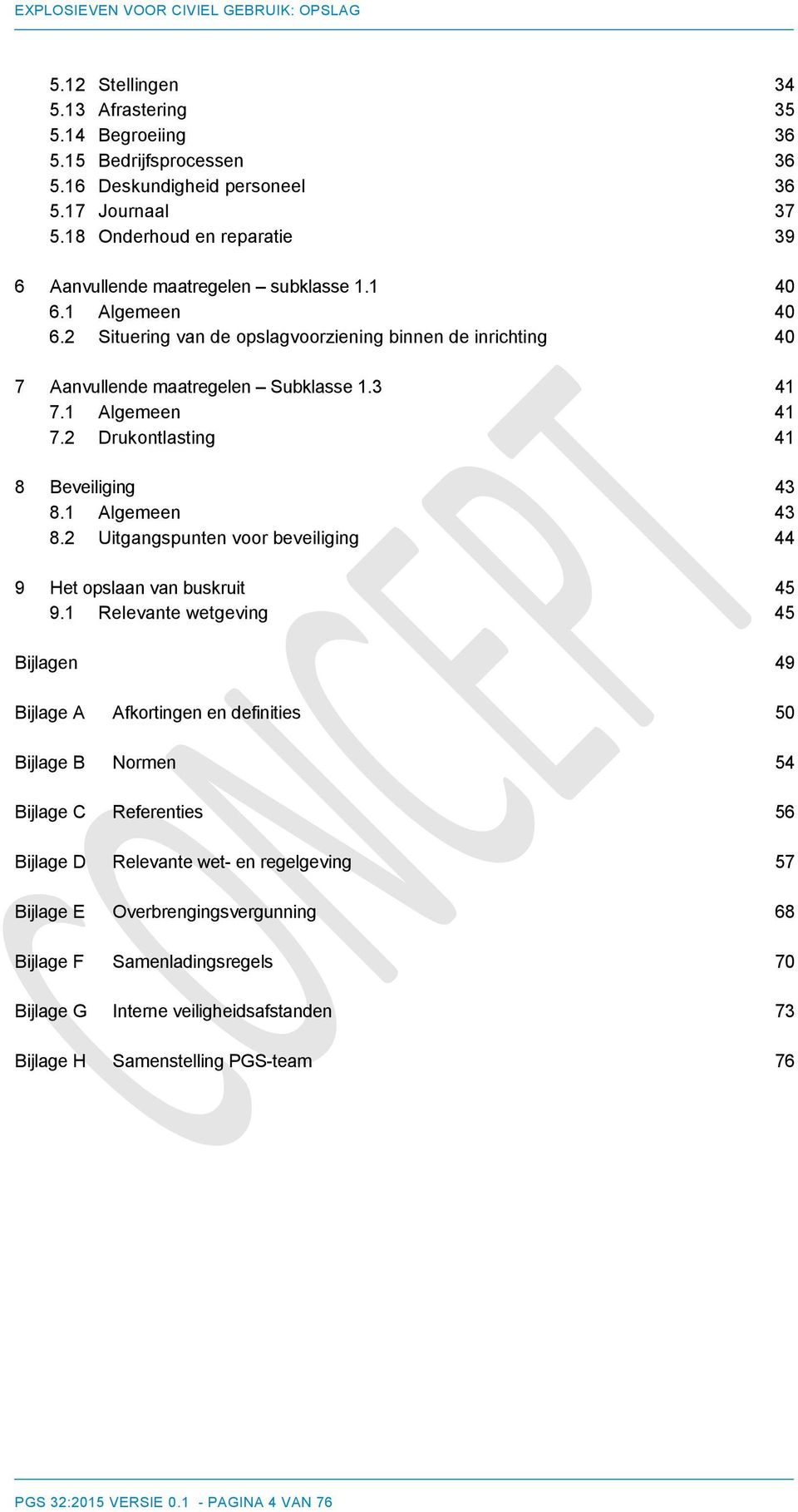 1 Algemeen 41 7.2 Drukontlasting 41 8 Beveiliging 43 8.1 Algemeen 43 8.2 Uitgangspunten voor beveiliging 44 9 Het opslaan van buskruit 45 9.