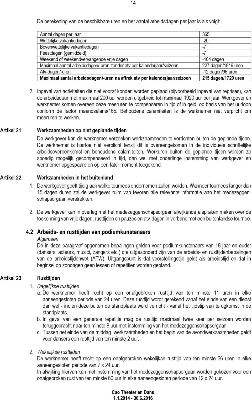 Maximaal aantal arbeidsdagen/-uren na aftrek atv per kalenderjaar/seizoen 215 dagen/1720 uren 2.