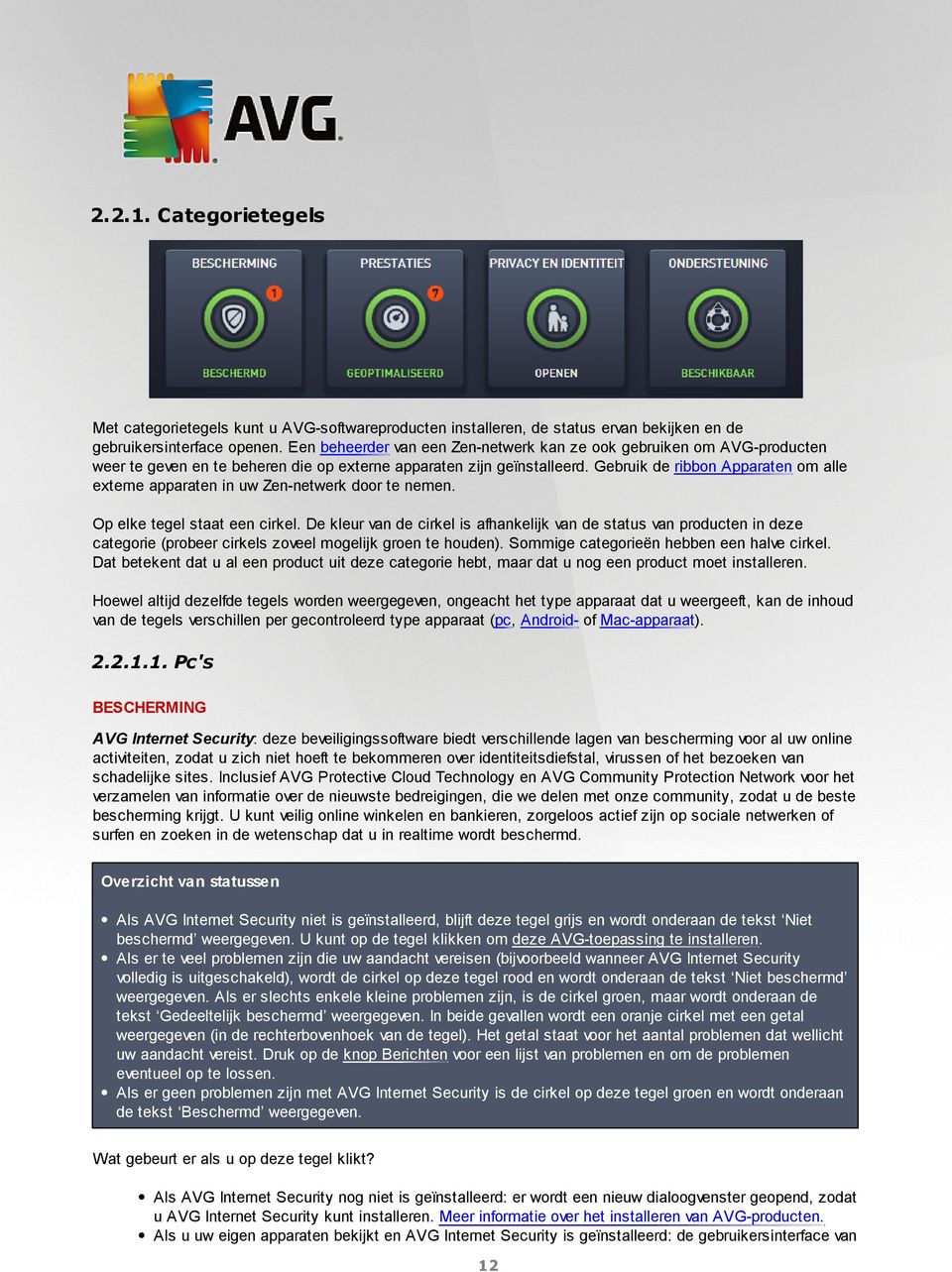 Gebruik de ribbon Apparaten om alle externe apparaten in uw Zen-netwerk door te nemen. Op elke tegel staat een cirkel.