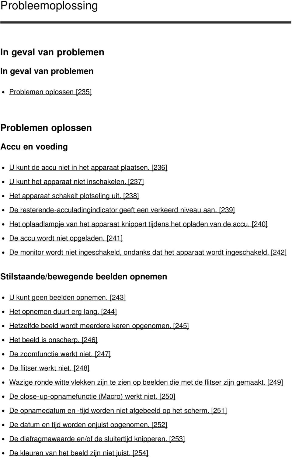 [239] Het oplaadlampje van het apparaat knippert tijdens het opladen van de accu. [240] De accu wordt niet opgeladen.