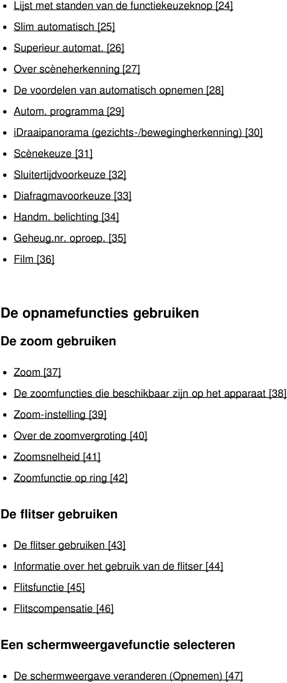 [35] Film [36] De opnamefuncties gebruiken De zoom gebruiken Zoom [37] De zoomfuncties die beschikbaar zijn op het apparaat [38] Zoom-instelling [39] Over de zoomvergroting [40] Zoomsnelheid