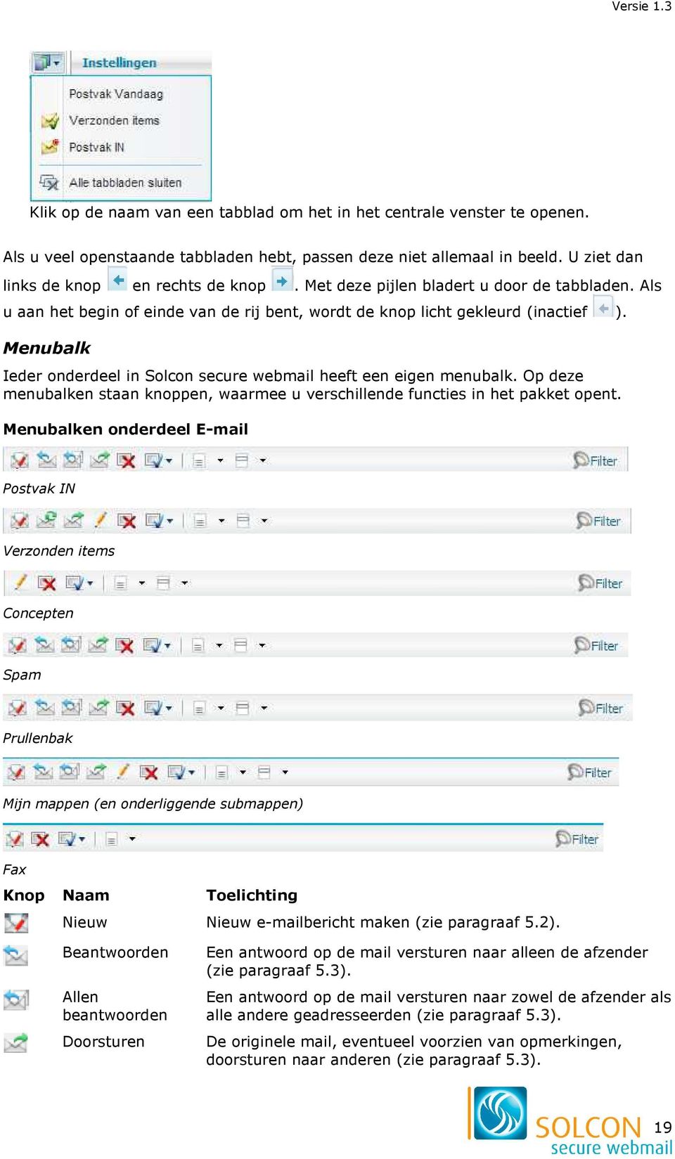Menubalk Ieder onderdeel in Solcon secure webmail heeft een eigen menubalk. Op deze menubalken staan knoppen, waarmee u verschillende functies in het pakket opent.