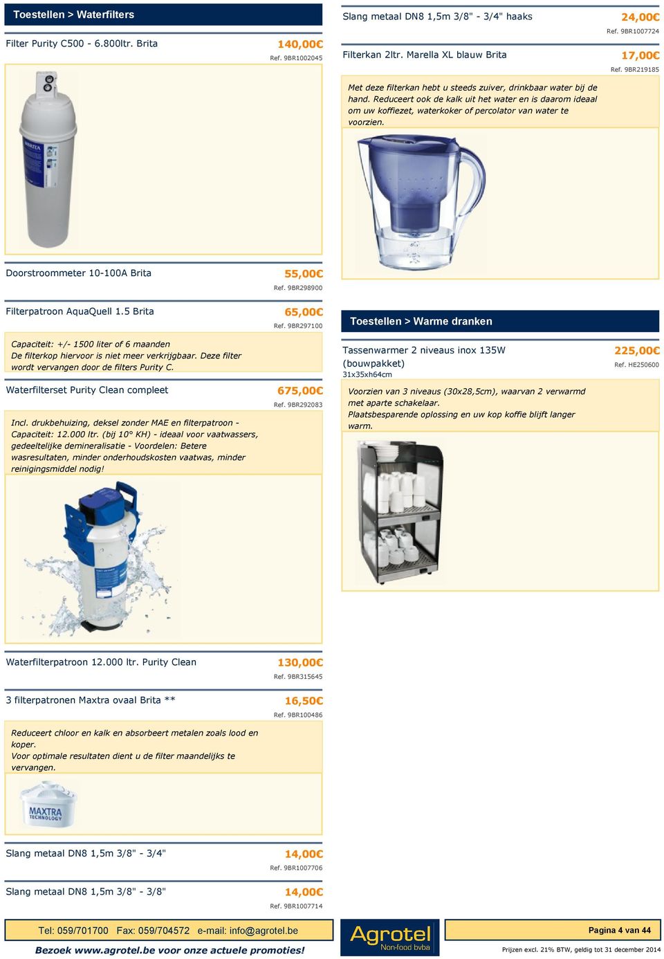 Doorstroommeter 10-100A Brita 55,00 Ref. 9BR298900 Filterpatroon AquaQuell 1.5 Brita 65,00 Ref.