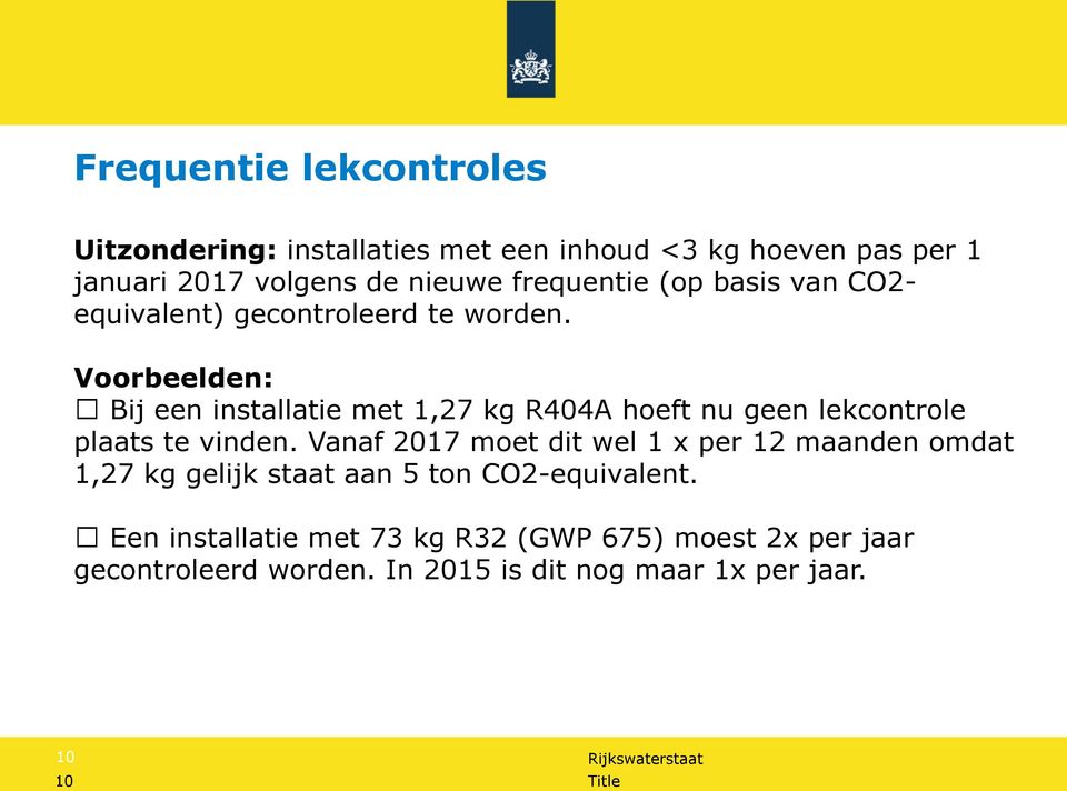 Voorbeelden: Bij een installatie met 1,27 kg R404A hoeft nu geen lekcontrole plaats te vinden.