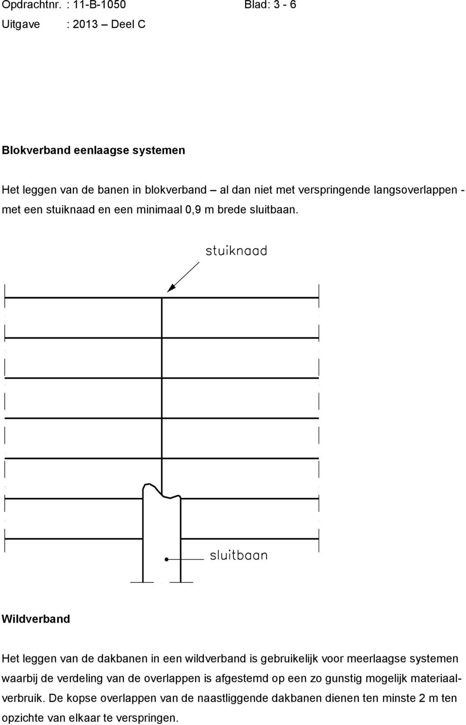 langsoverlappen - met een stuiknaad en een minimaal 0,9 m brede sluitbaan.