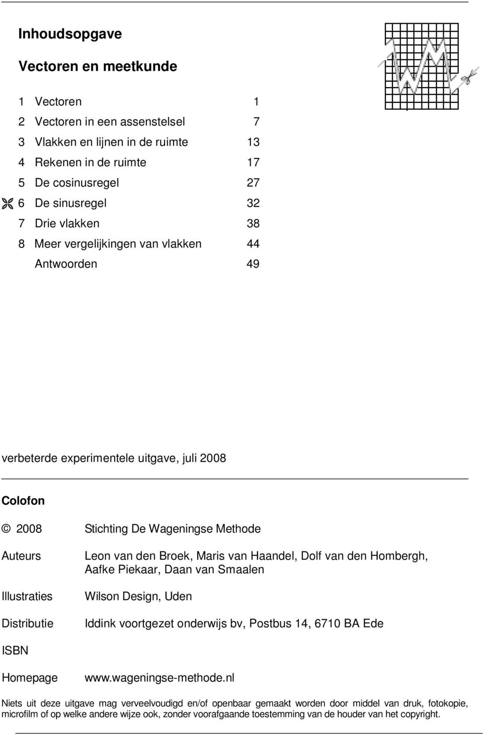 Maris van Haandel, Dolf van den Hombergh, Aafke Piekaar, Daan van Smaalen Wilson Design, Uden Iddink voortgezet onderwijs bv, Postbus 14, 6710 BA Ede ISBN Homepage www.wageningse-methode.