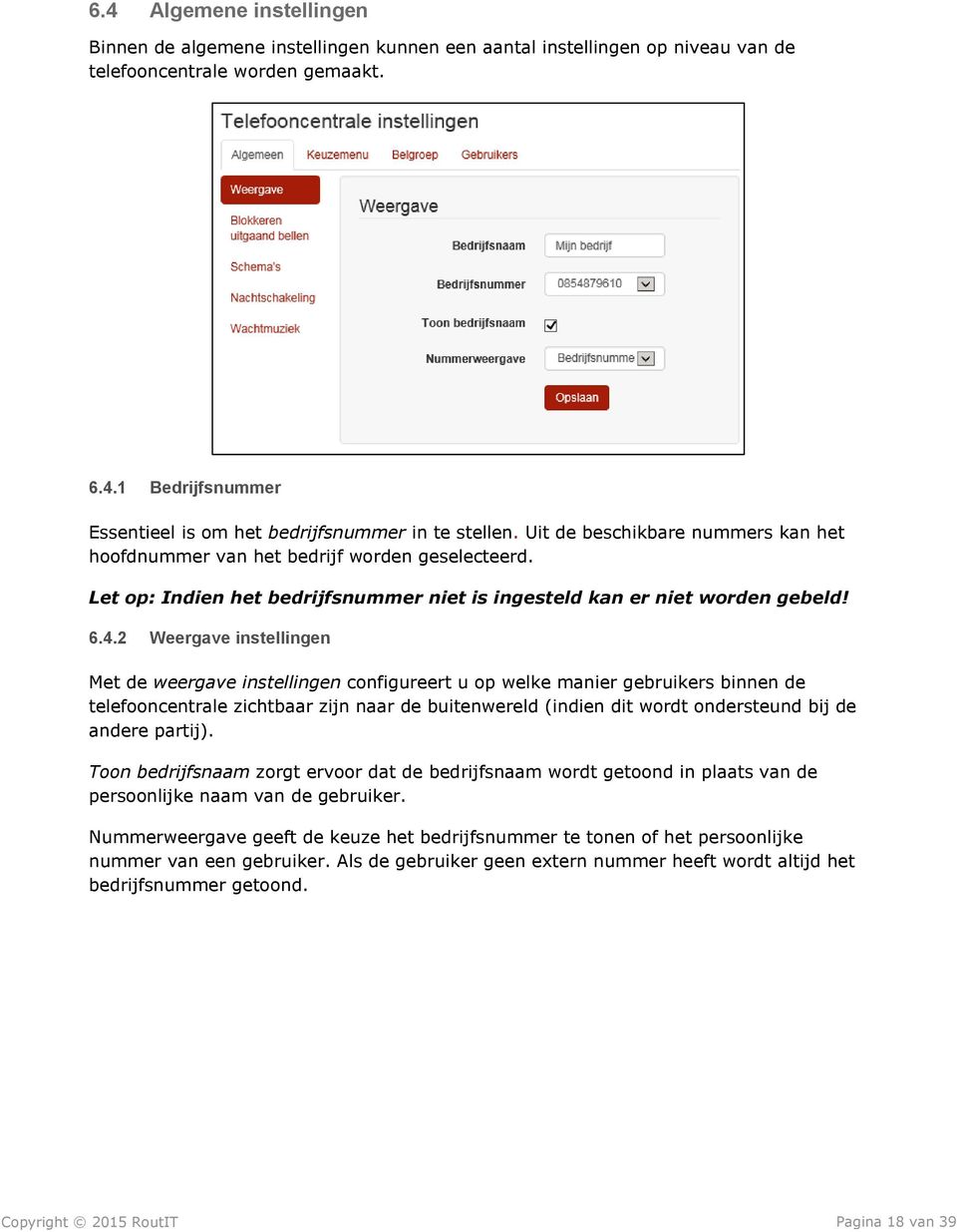 2 Weergave instellingen Met de weergave instellingen configureert u op welke manier gebruikers binnen de telefooncentrale zichtbaar zijn naar de buitenwereld (indien dit wordt ondersteund bij de