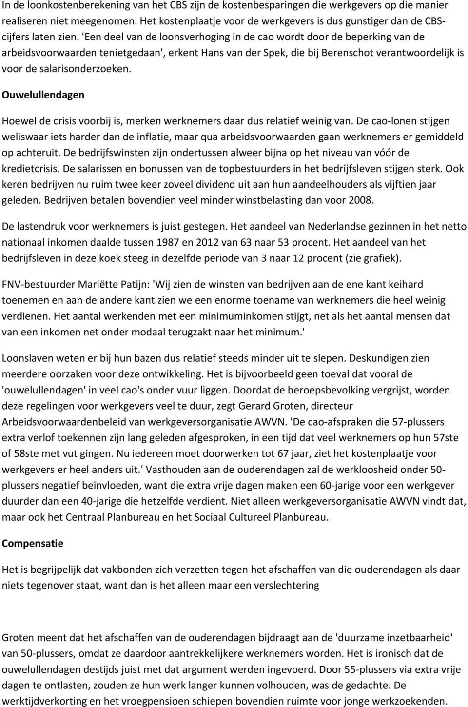 'Een deel van de loonsverhoging in de cao wordt door de beperking van de arbeidsvoorwaarden tenietgedaan', erkent Hans van der Spek, die bij Berenschot verantwoordelijk is voor de salarisonderzoeken.