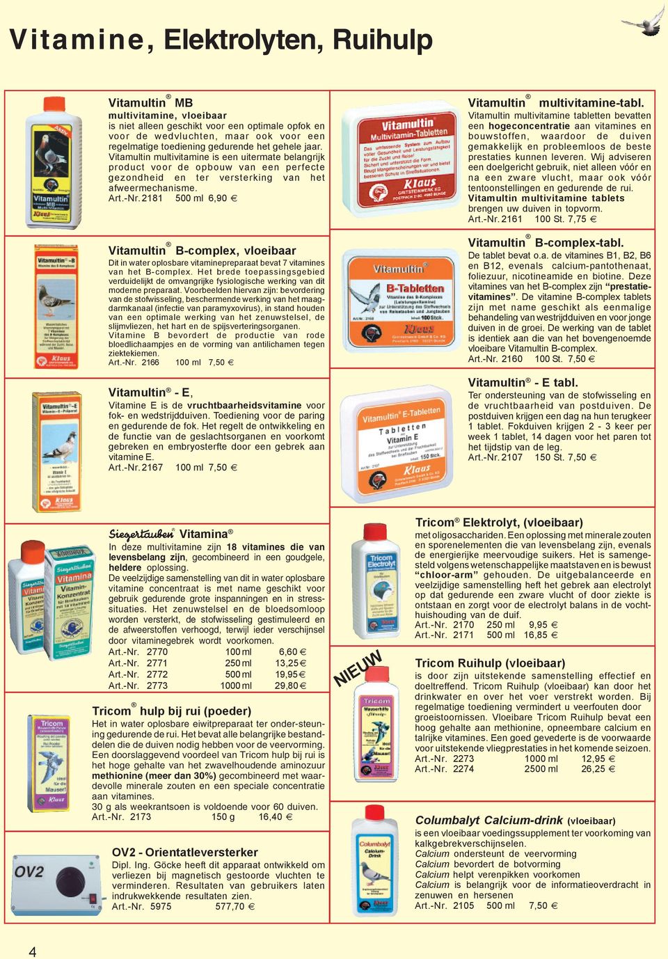 2181 500 ml 6,90 Vitamultin B-complex, vloeibaar Dit in water oplosbare vitaminepreparaat bevat 7 vitamines van het B-complex.