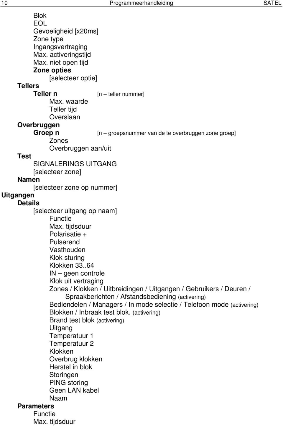 nummer] Uitgangen Details [selecteer uitgang op naam] Functie Max. tijdsduur Polarisatie + Pulserend Vasthouden Klok sturing Klokken 33.