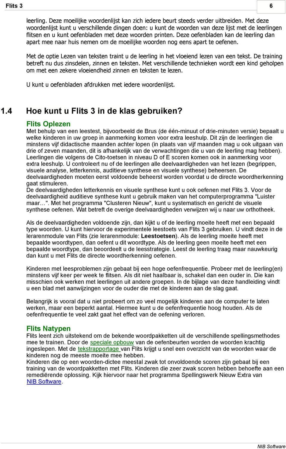 Deze oefenbladen kan de leerling dan apart mee naar huis nemen om de moeilijke woorden nog eens apart te oefenen.