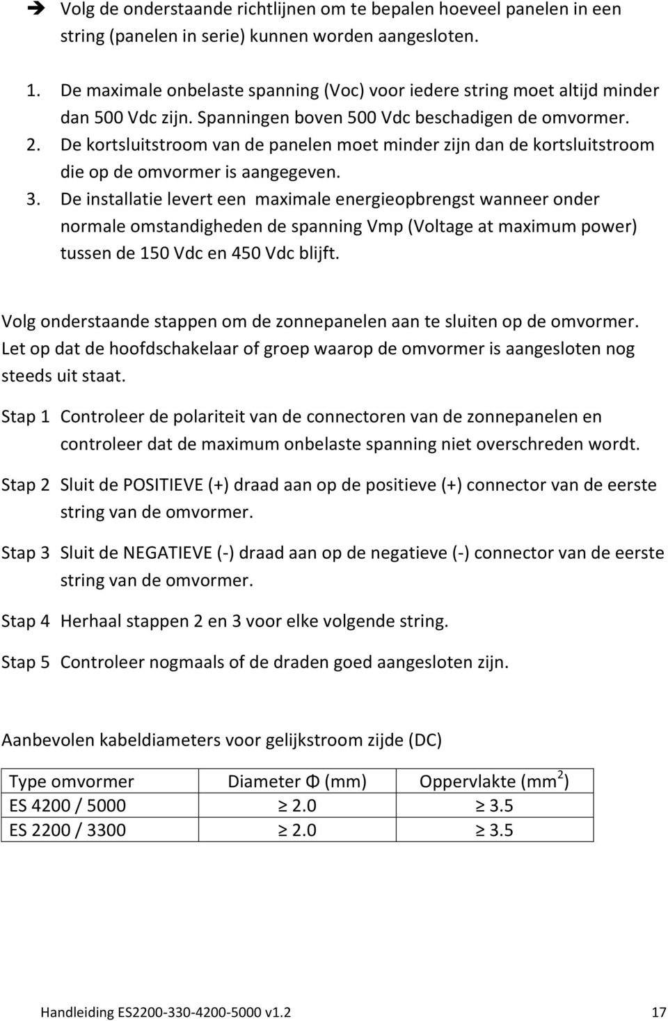 De kortsluitstroom van de panelen moet minder zijn dan de kortsluitstroom die op de omvormer is aangegeven. 3.