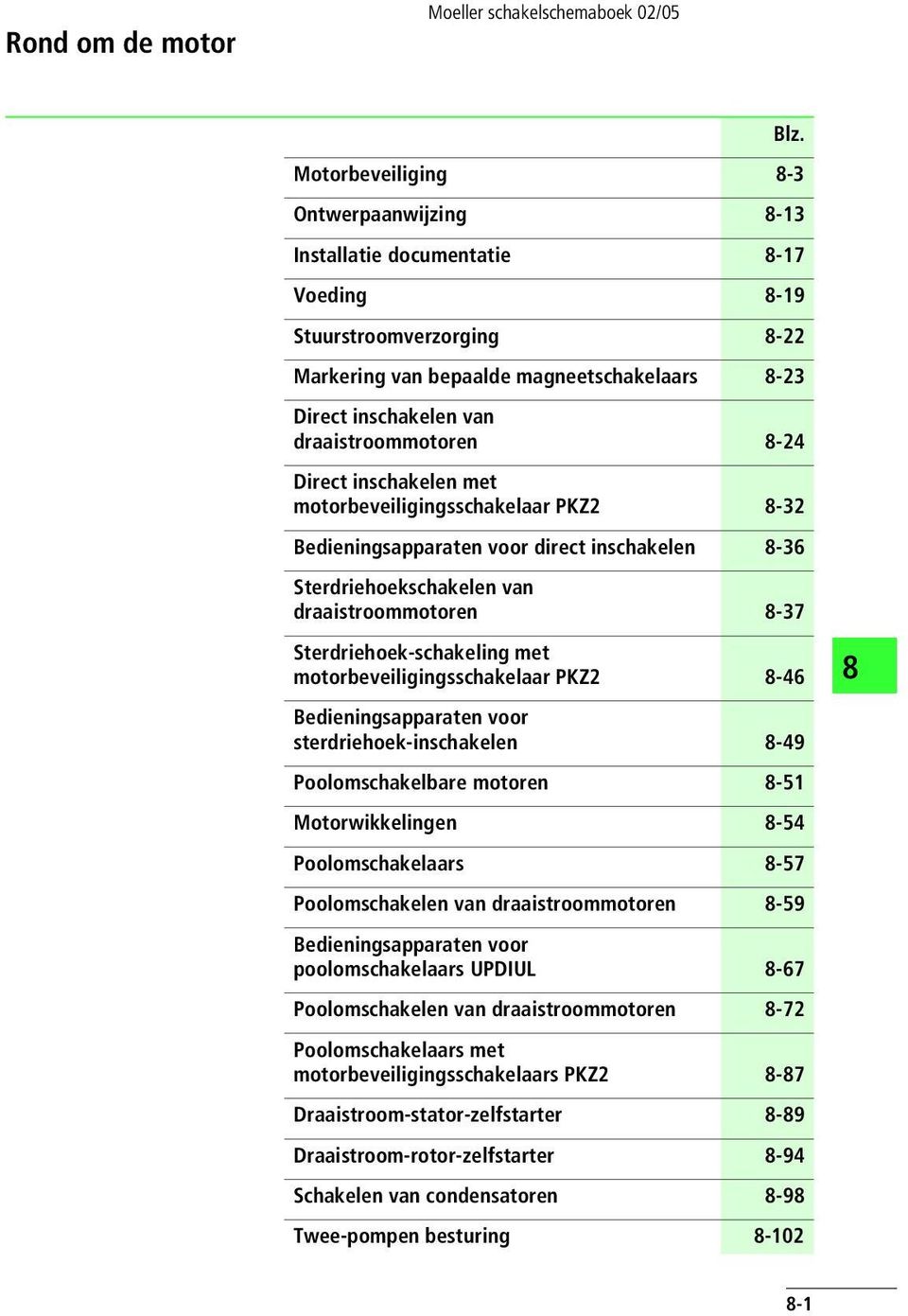 Direct inschakelen met motorbeveiligingsschakelaar PKZ2-32 Bedieningsapparaten voor direct inschakelen -36 Sterdriehoekschakelen van draaistroommotoren -37 Sterdriehoek-schakeling met