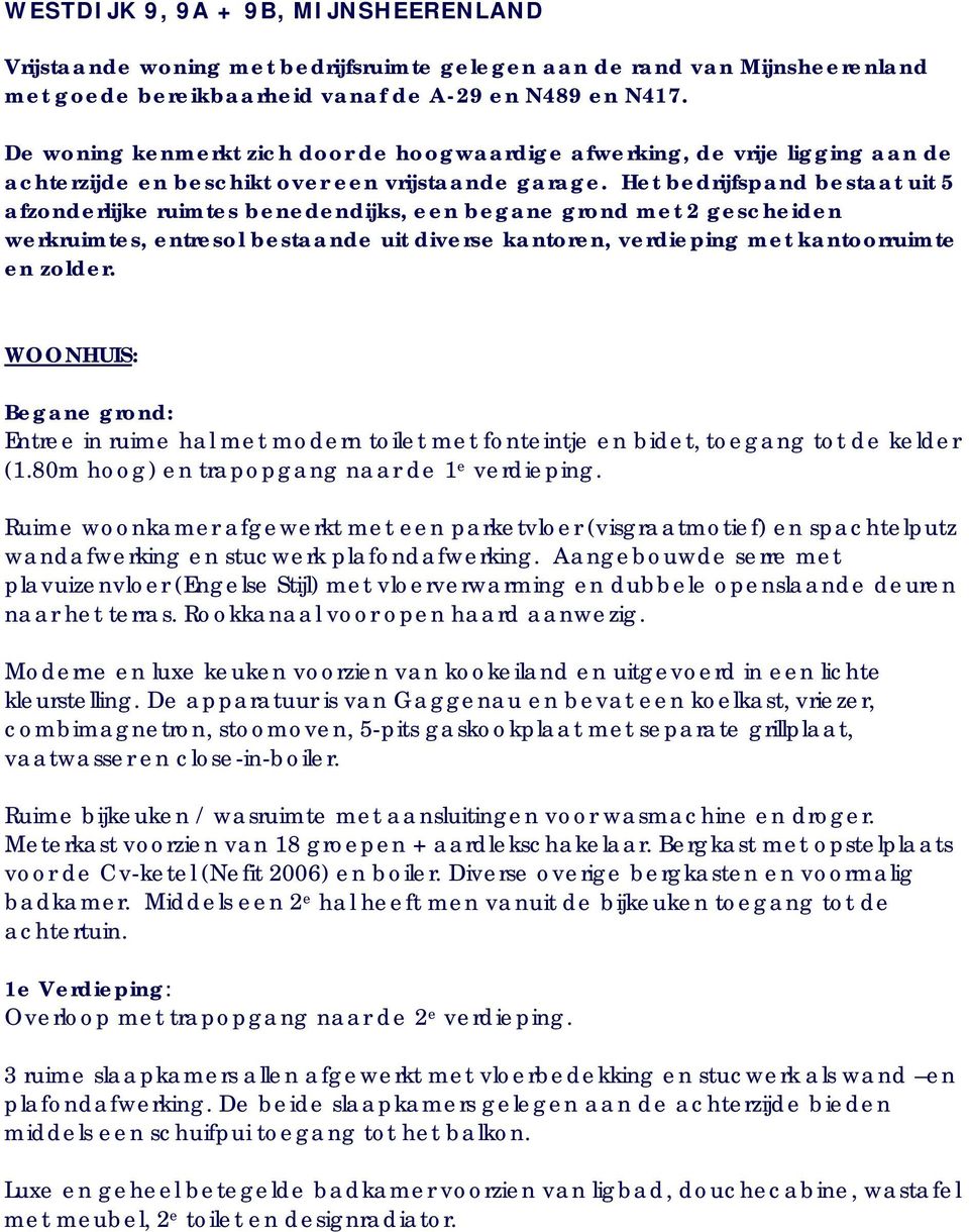 Het bedrijfspand bestaat uit 5 afzonderlijke ruimtes benedendijks, een begane grond met 2 gescheiden werkruimtes, entresol bestaande uit diverse kantoren, verdieping met kantoorruimte en zolder.