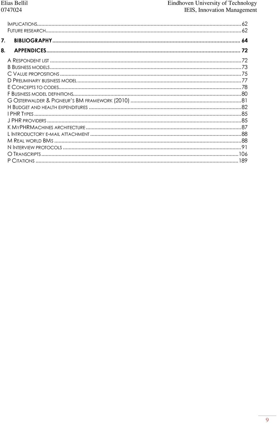 .. 78 F BUSINESS MODEL DEFINITIONS... 80 G OSTERWALDER & PIGNEUR S BM FRAMEWORK (2010)... 81 H BUDGET AND HEALTH EXPENDITURES... 82 I PHR TYPES.