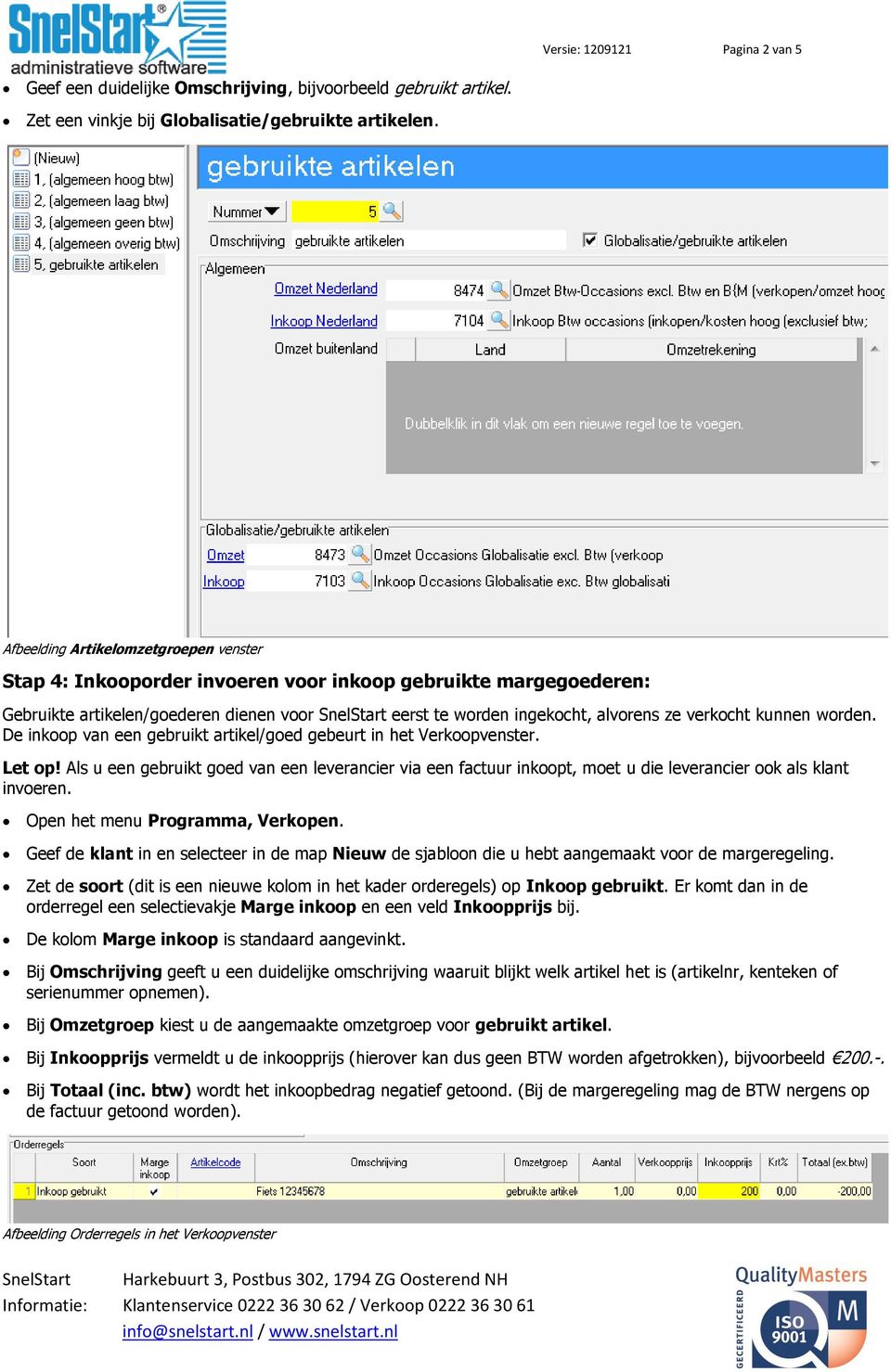 verkocht kunnen worden. De inkoop van een gebruikt artikel/goed gebeurt in het Verkoopvenster. Let op!