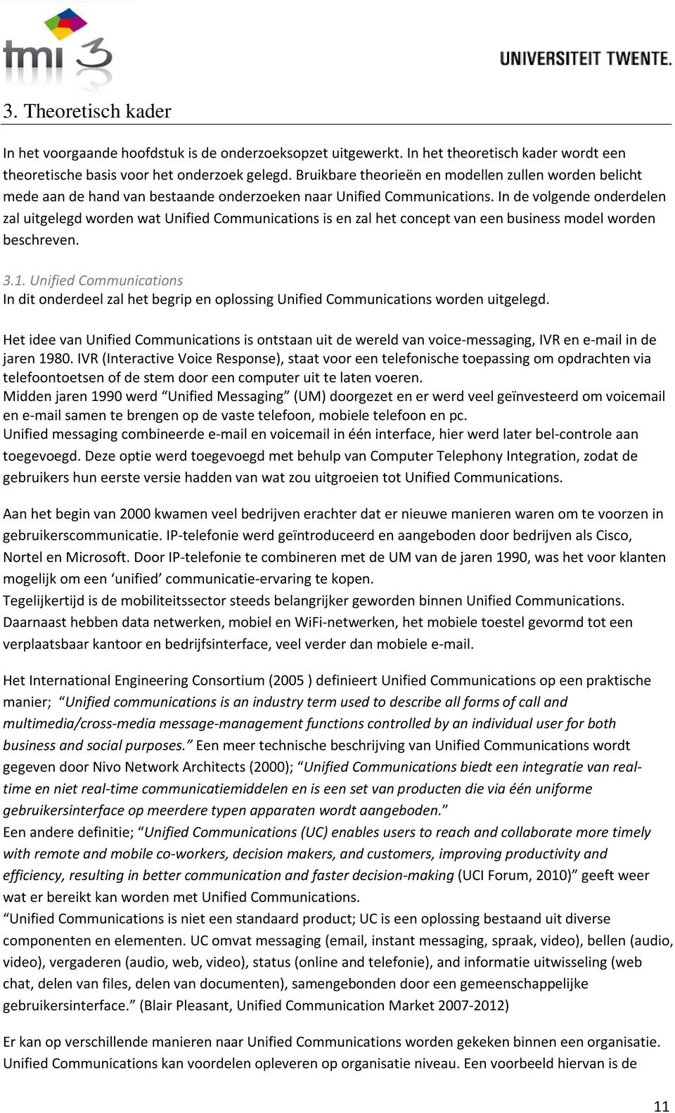 In de volgende onderdelen zal uitgelegd worden wat Unified Communications is en zal het concept van een business model worden beschreven. 3.1.