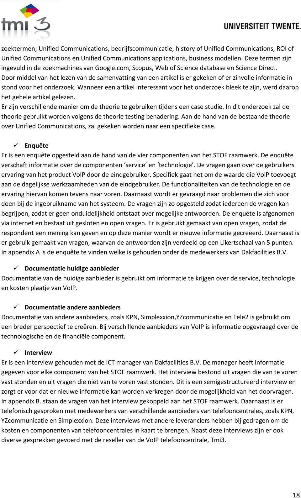 Door middel van het lezen van de samenvatting van een artikel is er gekeken of er zinvolle informatie in stond voor het onderzoek.