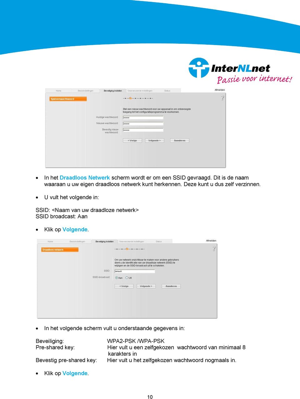 In het volgende scherm vult u onderstaande gegevens in: Beveiliging: WPA2-PSK /WPA-PSK Pre-shared key: Hier vult u een zelfgekozen