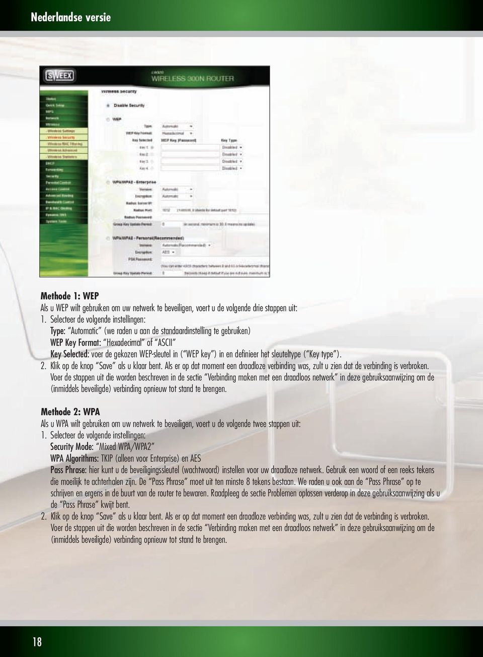 en definieer het sleuteltype ( Key type ). 2. Klik op de knop Save als u klaar bent. Als er op dat moment een draadloze verbinding was, zult u zien dat de verbinding is verbroken.