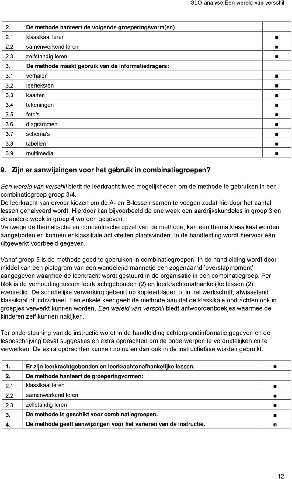 Een wereld van verschil biedt de leerkracht twee mogelijkheden om de methode te gebruiken in een combinatiegroep groep 3/4.