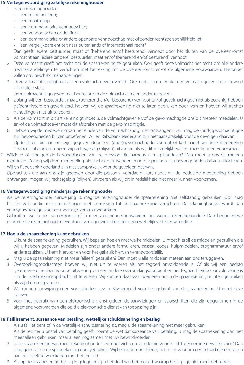 Dan geeft iedere bestuurder, maat of (beherend en/of besturend) vennoot door het sluiten van de overeenkomst volmacht aan iedere (andere) bestuurder, maat en/of (beherend en/of besturend) vennoot.